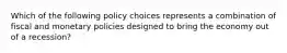 Which of the following policy choices represents a combination of fiscal and monetary policies designed to bring the economy out of a recession?