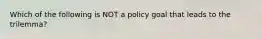 Which of the following is NOT a policy goal that leads to the trilemma?