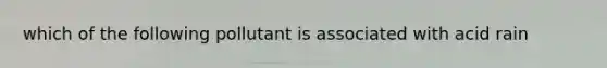 which of the following pollutant is associated with acid rain