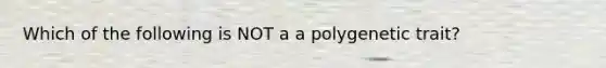 Which of the following is NOT a a polygenetic trait?