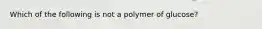 Which of the following is not a polymer of glucose?