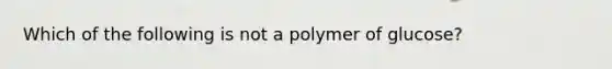 Which of the following is not a polymer of glucose?