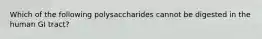 Which of the following polysaccharides cannot be digested in the human GI tract?