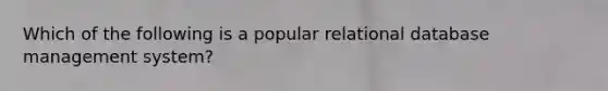 Which of the following is a popular relational database management system?