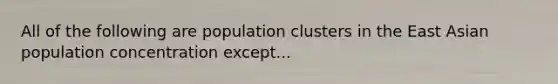 All of the following are population clusters in the East Asian population concentration except...