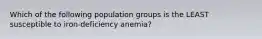 Which of the following population groups is the LEAST susceptible to iron-deficiency anemia?