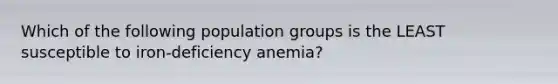 Which of the following population groups is the LEAST susceptible to iron-deficiency anemia?