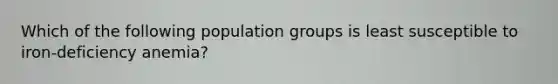 Which of the following population groups is least susceptible to iron-deficiency anemia?