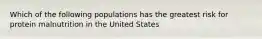 Which of the following populations has the greatest risk for protein malnutrition in the United States