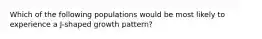 Which of the following populations would be most likely to experience a J-shaped growth pattern?