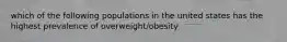 which of the following populations in the united states has the highest prevalence of overweight/obesity