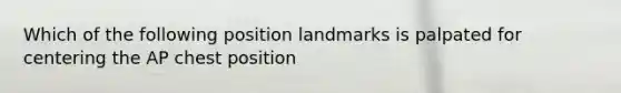 Which of the following position landmarks is palpated for centering the AP chest position