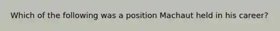 Which of the following was a position Machaut held in his career?