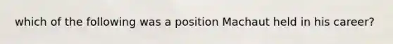 which of the following was a position Machaut held in his career?