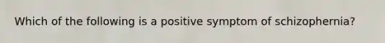 Which of the following is a positive symptom of schizophernia?