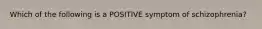 Which of the following is a POSITIVE symptom of schizophrenia?