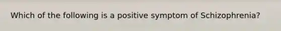 Which of the following is a positive symptom of Schizophrenia?