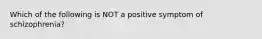 Which of the following is NOT a positive symptom of schizophrenia?