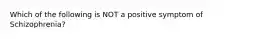 Which of the following is NOT a positive symptom of Schizophrenia?