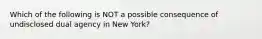 Which of the following is NOT a possible consequence of undisclosed dual agency in New York?