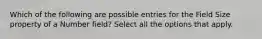 Which of the following are possible entries for the Field Size property of a Number field? Select all the options that apply.