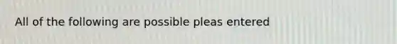 All of the following are possible pleas entered