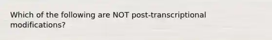 Which of the following are NOT post-transcriptional modifications?