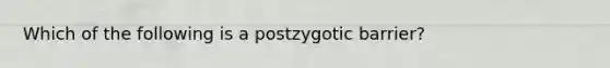 Which of the following is a postzygotic barrier?