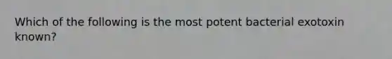 Which of the following is the most potent bacterial exotoxin known?