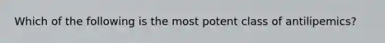 Which of the following is the most potent class of antilipemics?