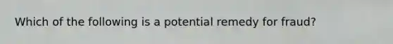 Which of the following is a potential remedy for fraud?