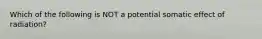 Which of the following is NOT a potential somatic effect of radiation?