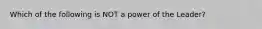 Which of the following is NOT a power of the Leader?