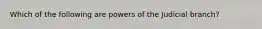 Which of the following are powers of the Judicial branch?