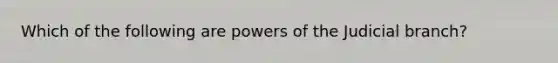 Which of the following are powers of the Judicial branch?