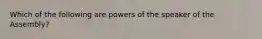 Which of the following are powers of the speaker of the Assembly?