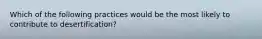 Which of the following practices would be the most likely to contribute to desertification?