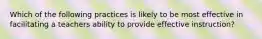 Which of the following practices is likely to be most effective in facilitating a teachers ability to provide effective instruction?