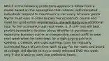 Which of the following predictions appears to follow from a model based on the assumption that​ rational, self-interested individuals respond to​ incentives? a. For every 10 exam points Myrna must earn in order to pass her economics course and meet her graduation​ requirements, she will study one additional hour for her economics test next week. b. A coin toss will best predict​ Leonardo's decision about whether to purchase an expensive business suit or an inexpensive casual outfit to wear next week when he interviews for a​ high-paying job he is seeking. c.Celeste, who uses earnings from her regularly scheduled hours of​ part-time work to pay for her room and board at​ college, will decide to buy a newly released DVD this week only if she is able to work two additional hours. .