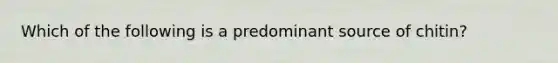 Which of the following is a predominant source of chitin?