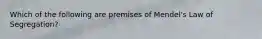 Which of the following are premises of Mendel's Law of Segregation?