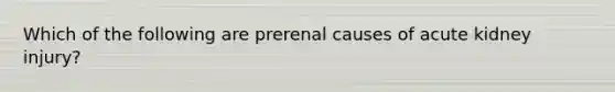 Which of the following are prerenal causes of acute kidney injury?