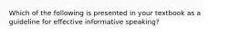 Which of the following is presented in your textbook as a guideline for effective informative speaking?