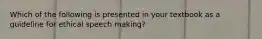 Which of the following is presented in your textbook as a guideline for ethical speech making?