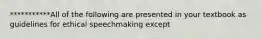 ***********All of the following are presented in your textbook as guidelines for ethical speechmaking except