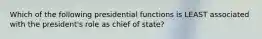 Which of the following presidential functions is LEAST associated with the president's role as chief of state?