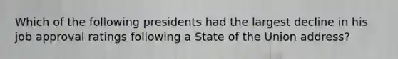 Which of the following presidents had the largest decline in his job approval ratings following a State of the Union address?