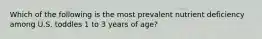 Which of the following is the most prevalent nutrient deficiency among U.S. toddles 1 to 3 years of age?