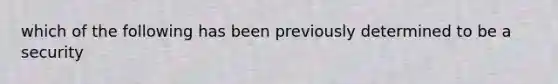 which of the following has been previously determined to be a security