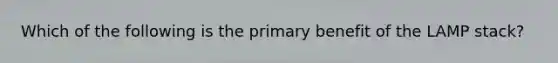 Which of the following is the primary benefit of the LAMP stack?